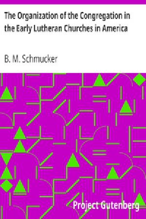 [Gutenberg 19422] • The Organization of the Congregation in the Early Lutheran Churches in America